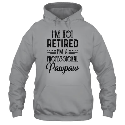 I'm Not Retired A Professional Pawpaw Funny Father Day T-Shirt & Hoodie | Teecentury.com