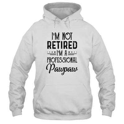 I'm Not Retired A Professional Pawpaw Funny Father Day T-Shirt & Hoodie | Teecentury.com