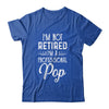 I'm Not Retired A Professional Pop Father Day T-Shirt & Hoodie | Teecentury.com