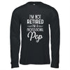 I'm Not Retired A Professional Pop Father Day T-Shirt & Hoodie | Teecentury.com