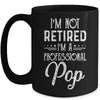 I'm Not Retired A Professional Pop Father Day Mug Coffee Mug | Teecentury.com