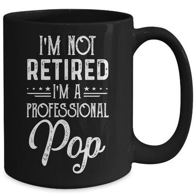 I'm Not Retired A Professional Pop Father Day Mug Coffee Mug | Teecentury.com