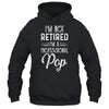 I'm Not Retired A Professional Pop Father Day T-Shirt & Hoodie | Teecentury.com