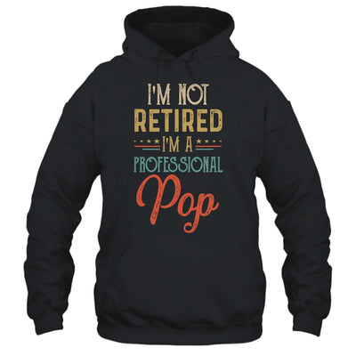 I'm Not Retired A Professional Pop Father Day Vintage T-Shirt & Hoodie | Teecentury.com