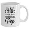 I'm Not Retired A Professional Pop Funny Father Day Mug Coffee Mug | Teecentury.com