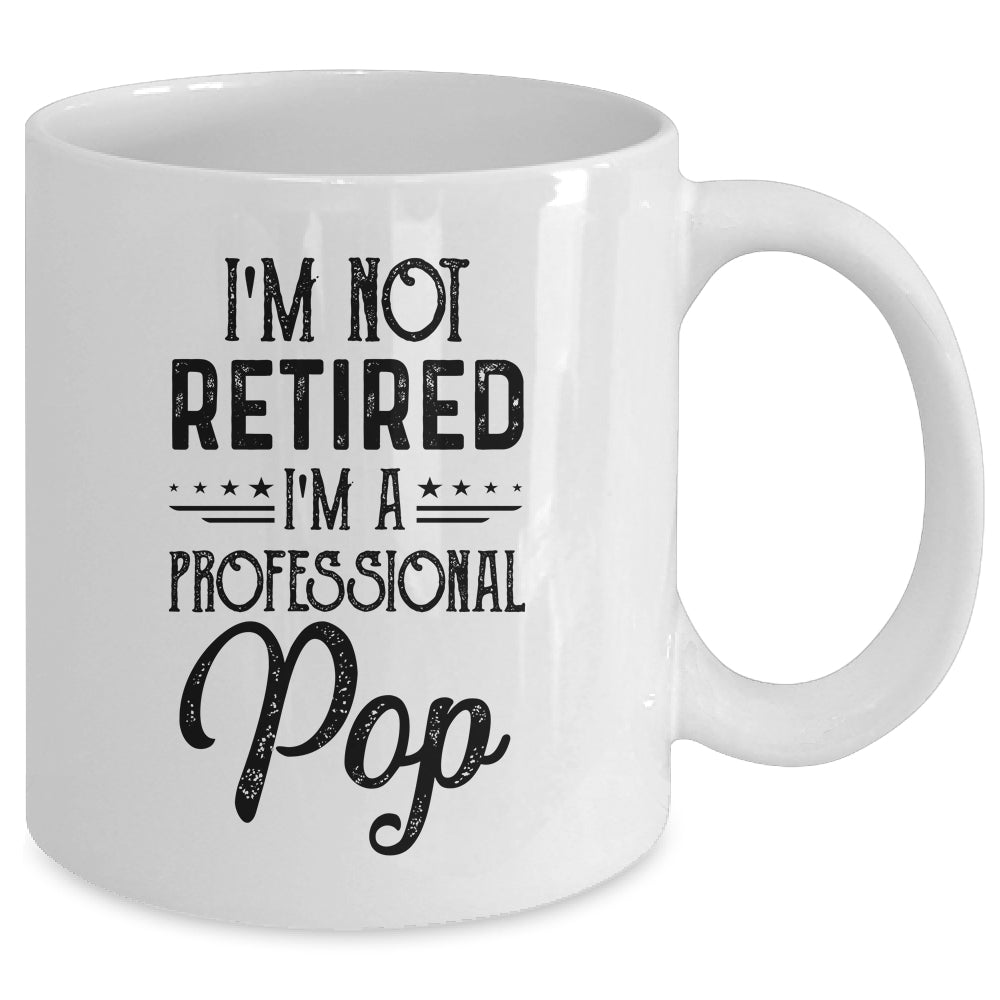 I'm Not Retired A Professional Pop Funny Father Day Mug Coffee Mug | Teecentury.com