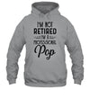 I'm Not Retired A Professional Pop Funny Father Day T-Shirt & Hoodie | Teecentury.com