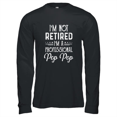 I'm Not Retired A Professional Pop Pop Father Day T-Shirt & Hoodie | Teecentury.com
