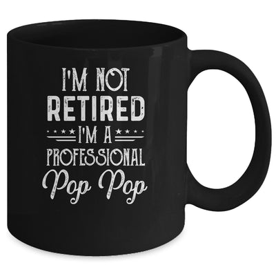 I'm Not Retired A Professional Pop Pop Father Day Mug Coffee Mug | Teecentury.com