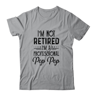 I'm Not Retired A Professional Pop Pop Funny Father Day T-Shirt & Hoodie | Teecentury.com