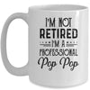 I'm Not Retired A Professional Pop Pop Funny Father Day Mug Coffee Mug | Teecentury.com