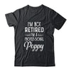 I'm Not Retired A Professional Poppy Father Day T-Shirt & Hoodie | Teecentury.com