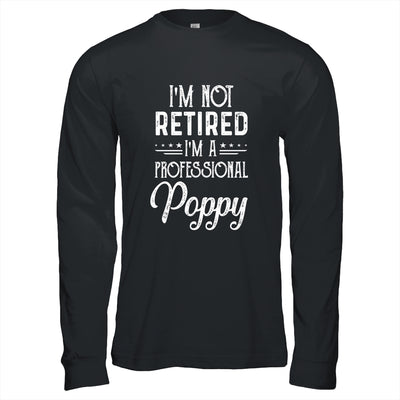 I'm Not Retired A Professional Poppy Father Day T-Shirt & Hoodie | Teecentury.com