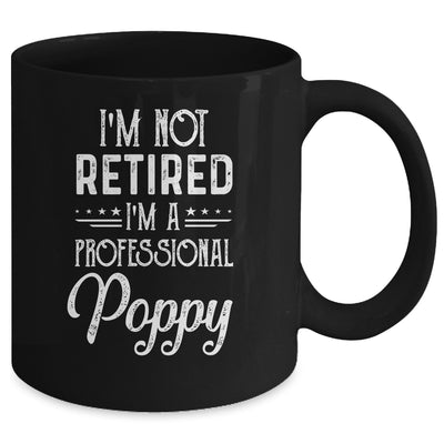 I'm Not Retired A Professional Poppy Father Day Mug Coffee Mug | Teecentury.com