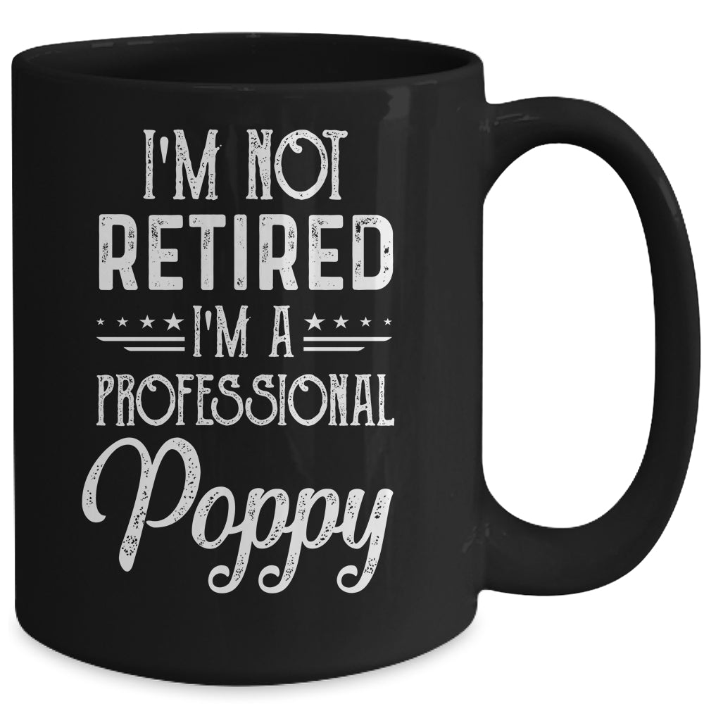 I'm Not Retired A Professional Poppy Father Day Mug Coffee Mug | Teecentury.com