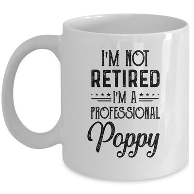 I'm Not Retired A Professional Poppy Funny Father Day Mug Coffee Mug | Teecentury.com