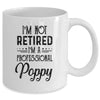 I'm Not Retired A Professional Poppy Funny Father Day Mug Coffee Mug | Teecentury.com