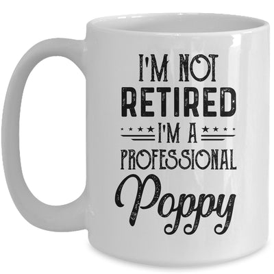 I'm Not Retired A Professional Poppy Funny Father Day Mug Coffee Mug | Teecentury.com