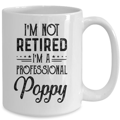 I'm Not Retired A Professional Poppy Funny Father Day Mug Coffee Mug | Teecentury.com