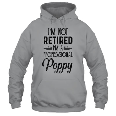 I'm Not Retired A Professional Poppy Funny Father Day T-Shirt & Hoodie | Teecentury.com