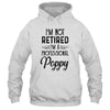 I'm Not Retired A Professional Poppy Funny Father Day T-Shirt & Hoodie | Teecentury.com