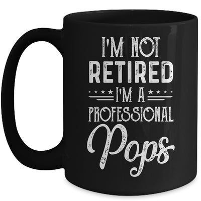 I'm Not Retired A Professional Pops Father Day Mug Coffee Mug | Teecentury.com