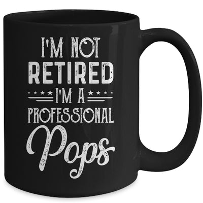 I'm Not Retired A Professional Pops Father Day Mug Coffee Mug | Teecentury.com