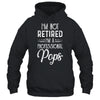 I'm Not Retired A Professional Pops Father Day T-Shirt & Hoodie | Teecentury.com