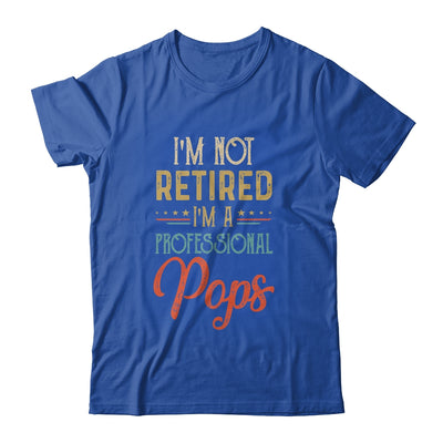 I'm Not Retired A Professional Pops Father Day Vintage T-Shirt & Hoodie | Teecentury.com