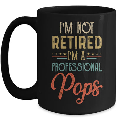 I'm Not Retired A Professional Pops Father Day Vintage Mug Coffee Mug | Teecentury.com