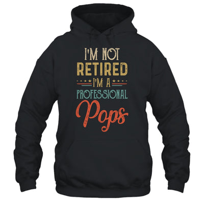 I'm Not Retired A Professional Pops Father Day Vintage T-Shirt & Hoodie | Teecentury.com