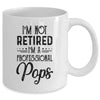 I'm Not Retired A Professional Pops Funny Father Day Mug Coffee Mug | Teecentury.com