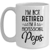 I'm Not Retired A Professional Pops Funny Father Day Mug Coffee Mug | Teecentury.com