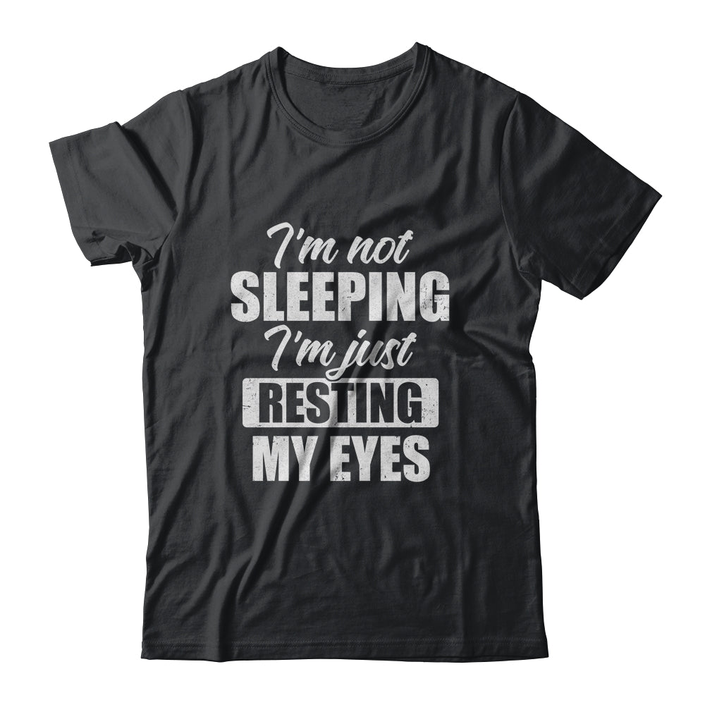 I'm Not Sleeping I'm Just Resting My Eyes Funny T-Shirt & Hoodie | Teecentury.com