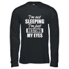 I'm Not Sleeping I'm Just Resting My Eyes Funny T-Shirt & Hoodie | Teecentury.com