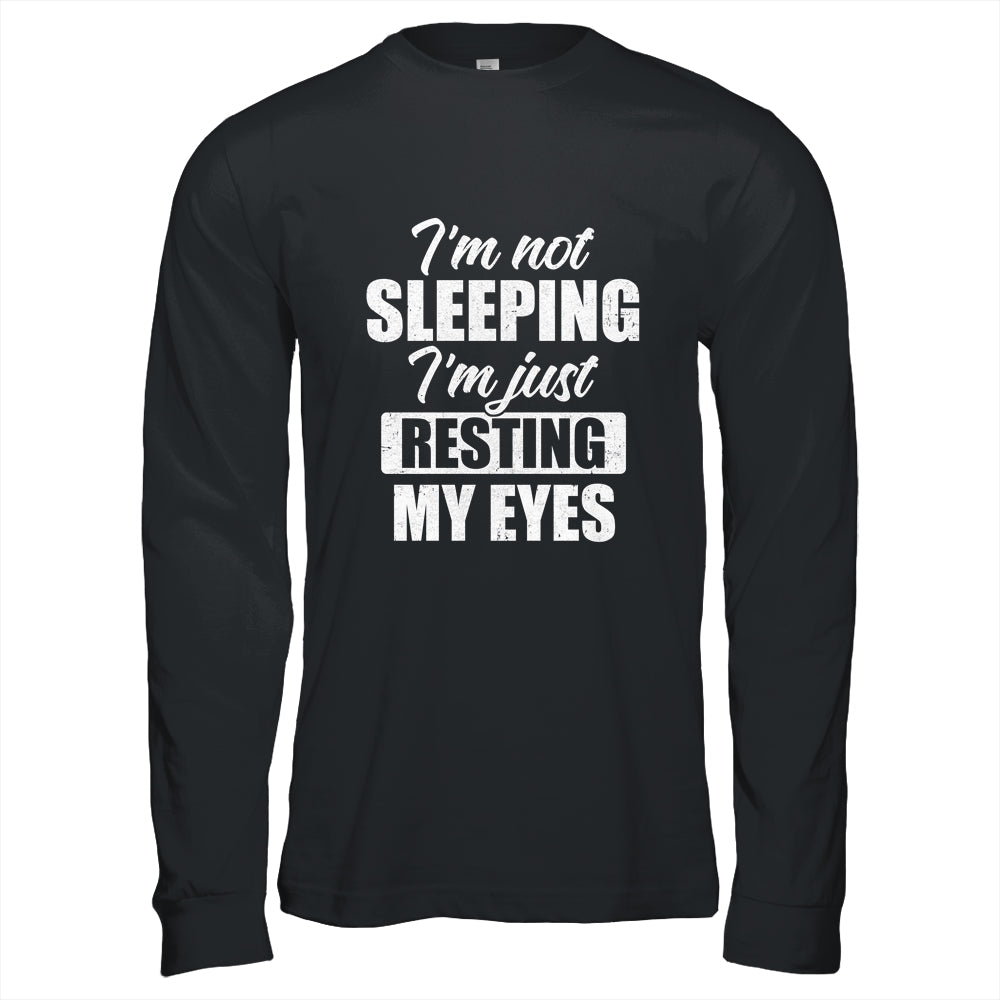 I'm Not Sleeping I'm Just Resting My Eyes Funny T-Shirt & Hoodie | Teecentury.com