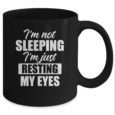 I'm Not Sleeping I'm Just Resting My Eyes Funny Mug Coffee Mug | Teecentury.com