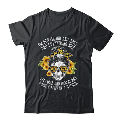 I'm Not Sugar And Spice And Everything Nice I'm Sage Hood T-Shirt & Hoodie | Teecentury.com