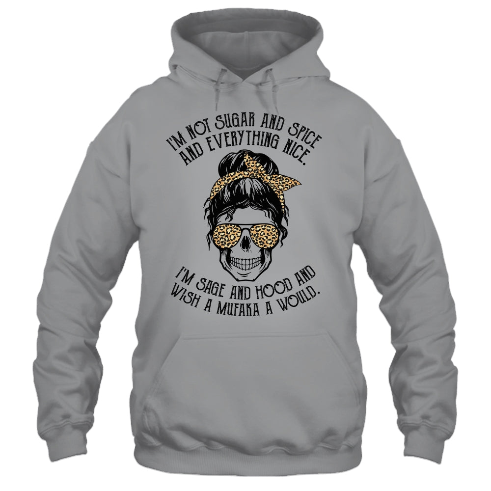 I'm Not Sugar And Spice And Everything Nice I'm Sage Hood Leopard T-Shirt & Hoodie | Teecentury.com