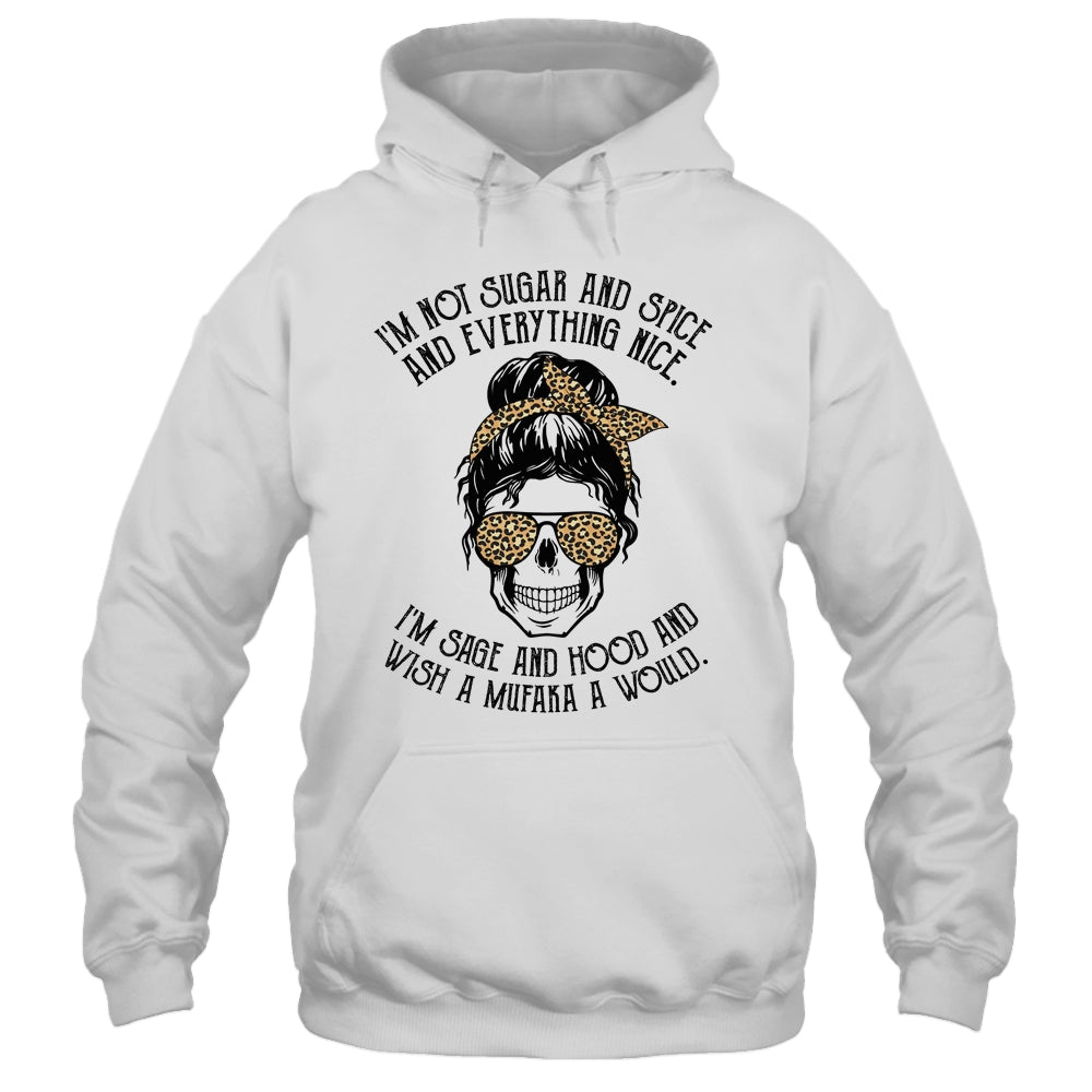 I'm Not Sugar And Spice And Everything Nice I'm Sage Hood Leopard T-Shirt & Hoodie | Teecentury.com