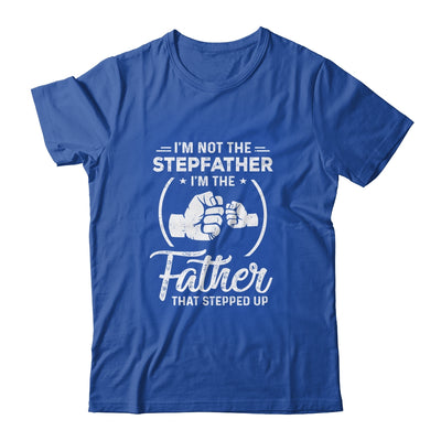 I'm Not The Step Father Stepped Up Fathers Day T-Shirt & Hoodie | Teecentury.com