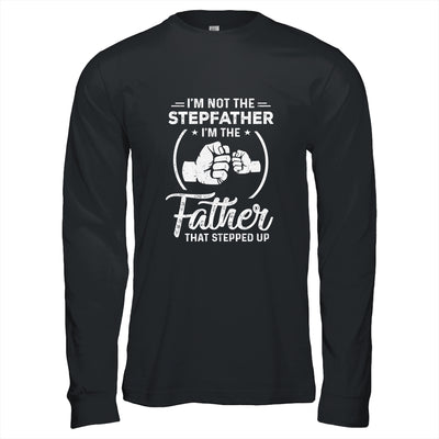 I'm Not The Step Father Stepped Up Fathers Day T-Shirt & Hoodie | Teecentury.com