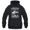 I'm Not The Step Father Stepped Up Fathers Day T-Shirt & Hoodie | Teecentury.com