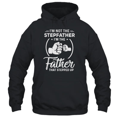 I'm Not The Step Father Stepped Up Fathers Day T-Shirt & Hoodie | Teecentury.com