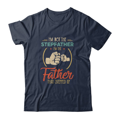 I'm Not The Step Father Stepped Up Fathers Day Vintage T-Shirt & Hoodie | Teecentury.com