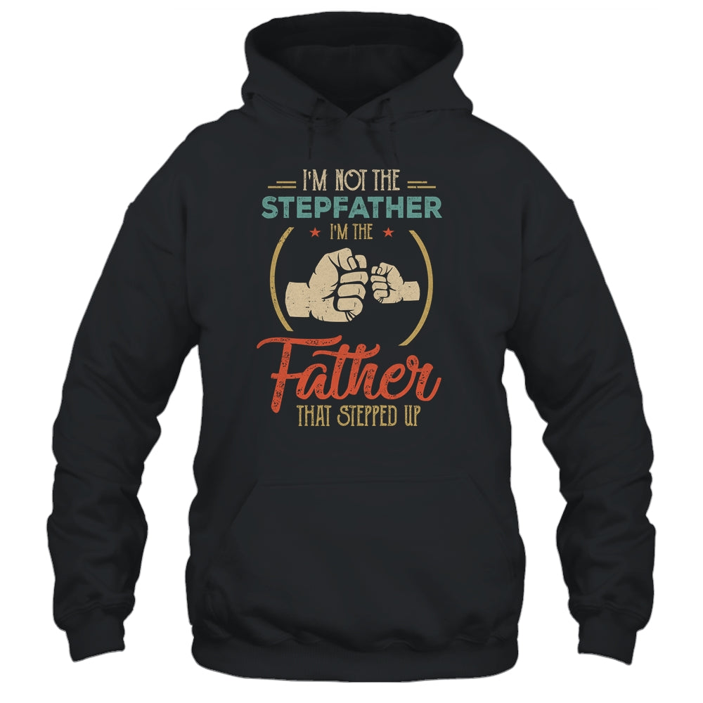 I'm Not The Step Father Stepped Up Fathers Day Vintage T-Shirt & Hoodie | Teecentury.com
