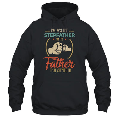 I'm Not The Step Father Stepped Up Fathers Day Vintage T-Shirt & Hoodie | Teecentury.com