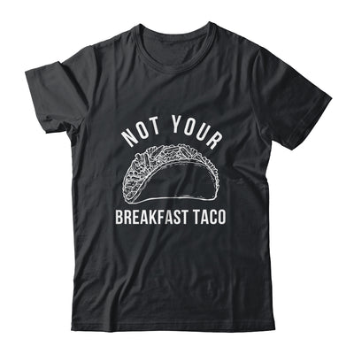 I'm Not Your Breakfast Taco Funny Shirt & Tank Top | teecentury