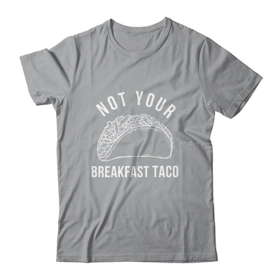 I'm Not Your Breakfast Taco Funny Shirt & Tank Top | teecentury
