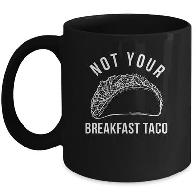 I'm Not Your Breakfast Taco Funny Mug | teecentury